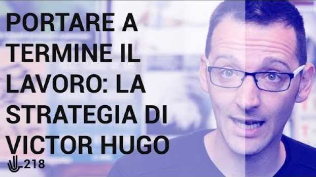 Video Portare a termine il lavoro: la strategia di Victor Hugo 🖖 218 su italiano