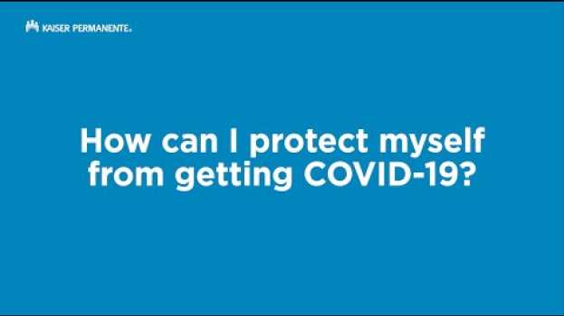 Video How Can I Protect Myself From Getting COVID-19? | Kaiser Permanente su italiano