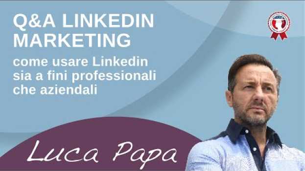 Video LINKEDIN MARKETING: Come Usare Linkedin sia a Fini Professionali che Aziendali. Live Q&A  Luca Papa em Portuguese