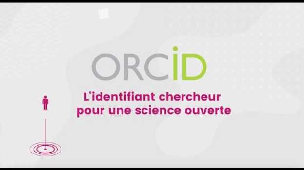 Video ORCID : l'identifiant chercheur pour une science ouverte | Research Identifier For Open Science in English