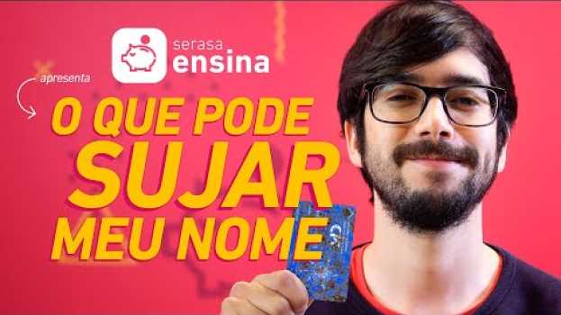 Video O Que Pode Sujar Meu Nome? - Serasa Ensina em Portuguese