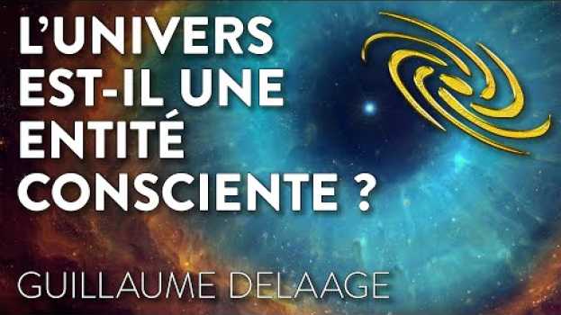 Video L'UNIVERS EST IL UNE ENTITÉ CONSCIENTE ? in English