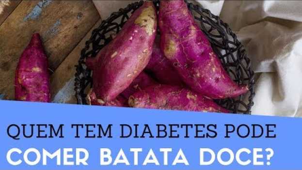 Видео Diabético pode comer BATATA DOCE/ Quem tem DIABETES pode comer batata doce? Aumenta a glicose? Veja! на русском