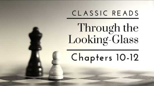 Video Chapters 10-12 Through the Looking-Glass | Classic Reads na Polish