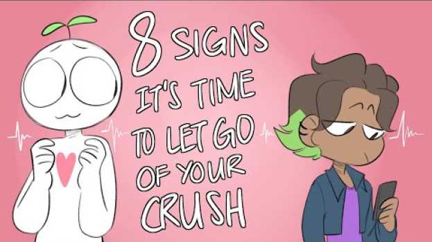Video 8 Signs To Let Go of Your Crush su italiano