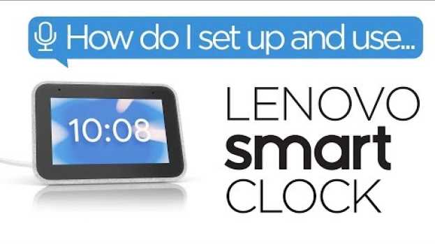 Video Smart Home - How Do I Set Up and Use the Lenovo Smart Clock? en Español