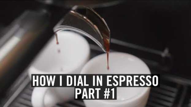 Video How I Dial-In Espresso - Part #1 su italiano