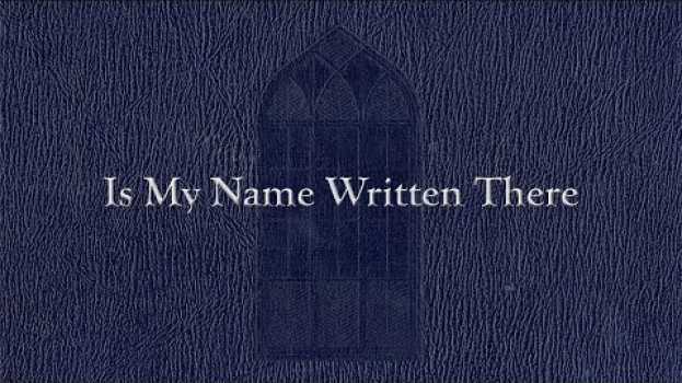 Video Is My Name Written There (Weekly Hymn Project) su italiano