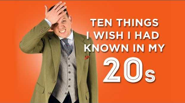 Video 10 Things I Wish I Had Known In My 20s in English