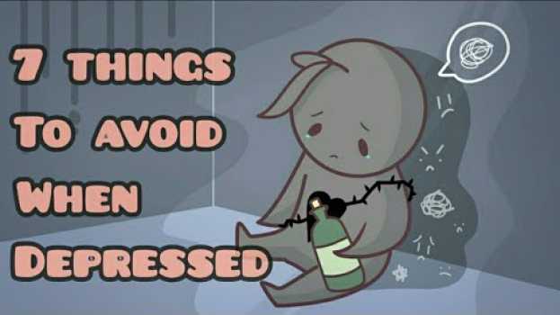 Video 7 Things To Avoid When Depressed in English