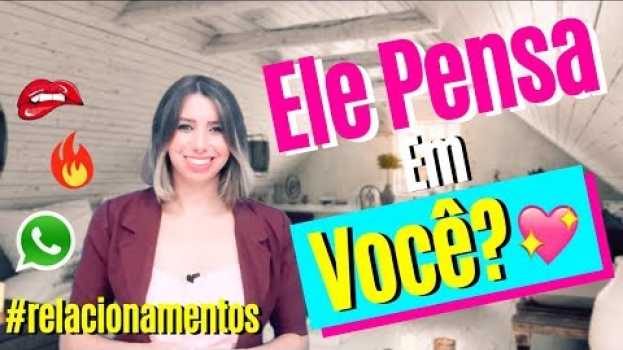 Video 10 Sinais de Que Ele Não Consegue Parar de Pensar em Você em Portuguese