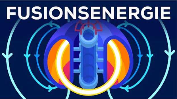 Video Energie der Zukunft oder kompletter Reinfall? - Fusionsenergie erklärt su italiano