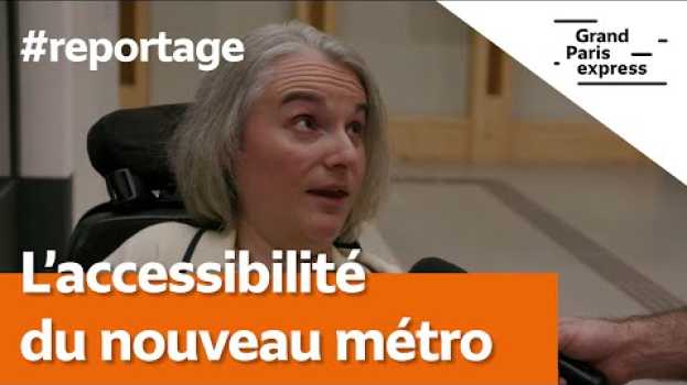Video Tout ce que vous avez toujours voulu savoir sur... L'accessibilité du nouveau métro en français