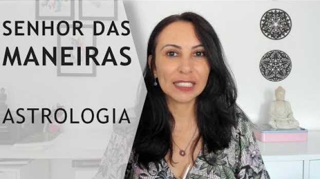 Video O SENHOR DAS MANEIRAS -  ASTROLOGIA DO COMPORTAMENTO en français