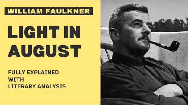Video Light in August by William Faulkner Fully Explained With Summary and Literary Analysis en français