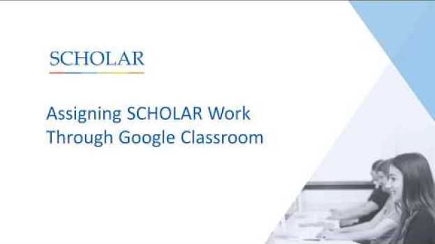 Video Assigning SCHOLAR Work Through Google Classroom en français