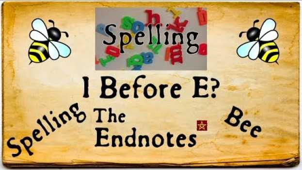 Video Endnotes Spelling Bee: I Before E in English