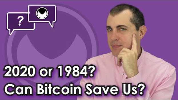 Video 2020 or 1984? Can Bitcoin Save Us? in English