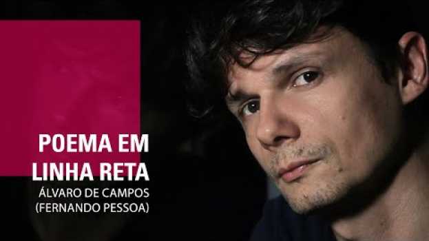 Video POEMA EM LINHA RETA - Álvaro de Campos (Fernando Pessoa) em Portuguese