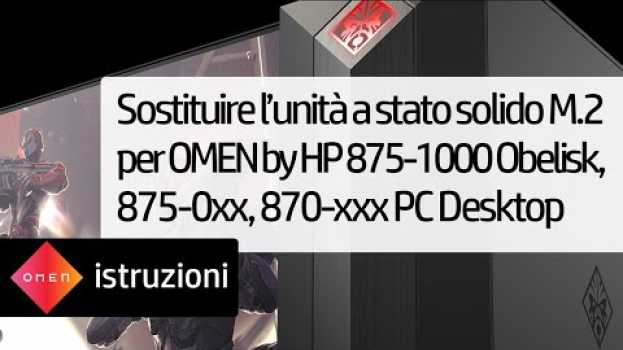 Video Sostituire l’unità a stato solido M.2 per OMEN by HP 875-1000 Obelisk, 875-0xx, 870-xxx PC Desktop su italiano
