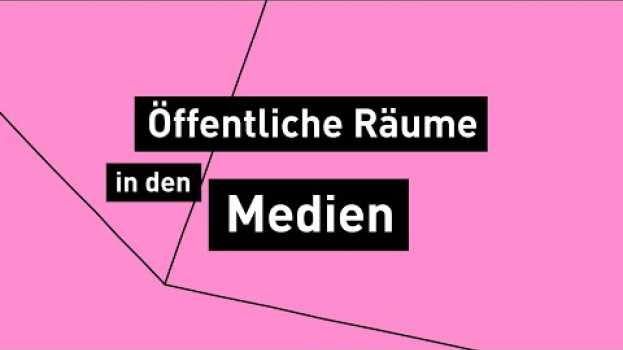 Video Öffentliche Räume in den Medien (2/5) en français