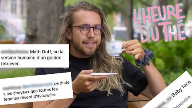 Video Mathieu Dufour lit des commentaires de ses fans | L’heure du thé in Deutsch