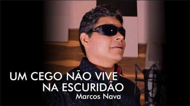 Video Marcos Nava - UM CEGO NÃO VIVE NA ESCURIDÃO - (O CEGUINHO DO PEPE MORENO)  [Clipe Oficial] su italiano
