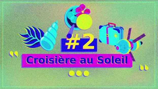 Video En vacances dans le Système Solaire : #2 "Croisière au Soleil" su italiano