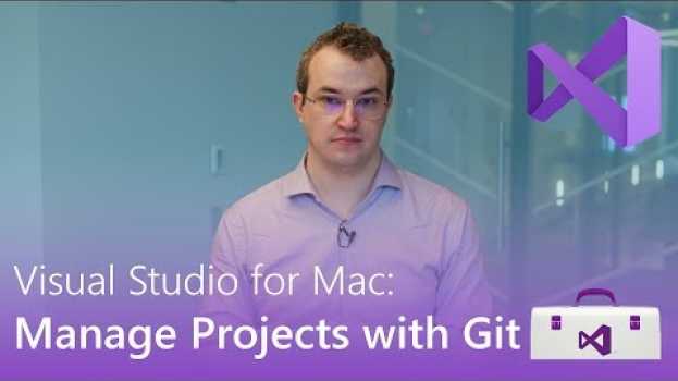 Видео Visual Studio For Mac: Manage Projects with Git на русском