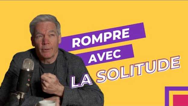 Video Rompre avec la solitude grâce à la PNL en français