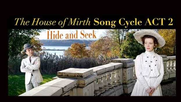 Video The House of Mirth Song Cycle Act 2: Hide and Seek en Español