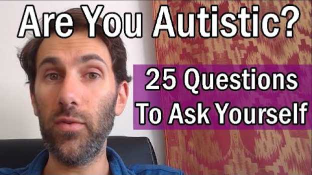 Video Are You Autistic? 25 Questions To Ask Yourself! | Patron's Choice em Portuguese