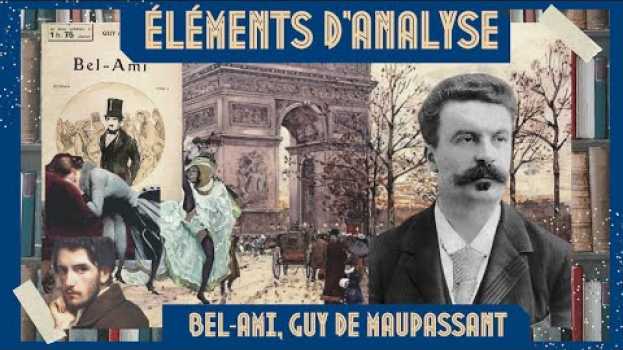Video ÉLÉMENTS D'ANALYSE "BEL-AMI", GUY DE MAUPASSANT (1885) en français