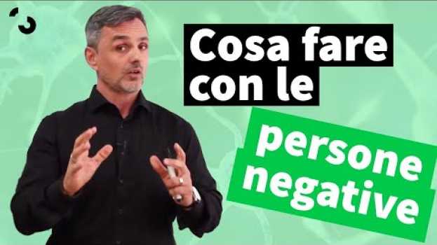 Video Cosa fare con le persone negative | Filippo Ongaro en Español