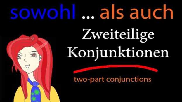 Video Sowohl... als auch: Zweiteilige Konjunktionen (two-part conjunctions) in Deutsch