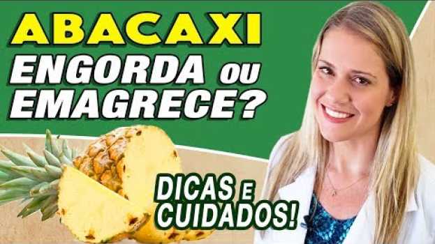Video Abacaxi Engorda ou Emagrece?  [DICAS + CUIDADOS] in English