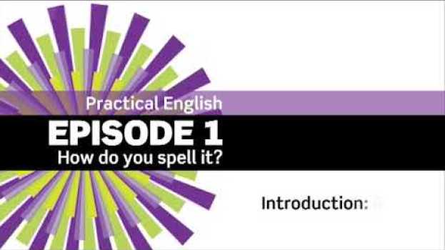 Video Practical English. Episode 1. How do you spell it? su italiano