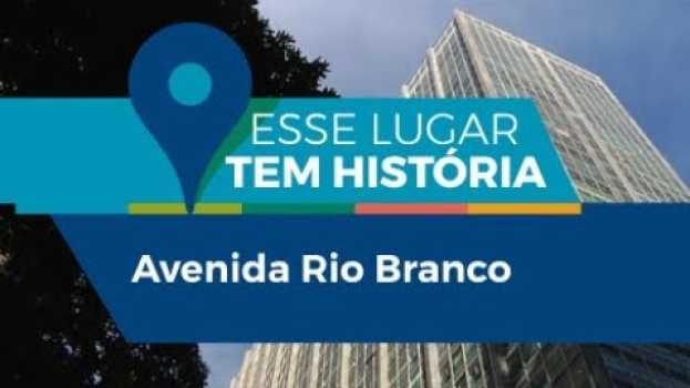 Video Esse lugar tem história | Avenida Rio Branco en Español