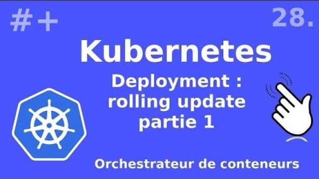 Video Kubernetes - 28. Deployment : les rolling updates et leur stratégies | tutos fr em Portuguese