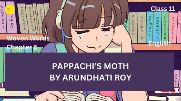 Video Pappachi’s Moth by Arundhati Roy | Chapter 5 | class 11 | Woven Words |Short stories| English na Polish