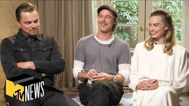 Video Leonardo DiCaprio, Brad Pitt & Margot Robbie on 'Once Upon a Time ... in Hollywood' | MTV News en français