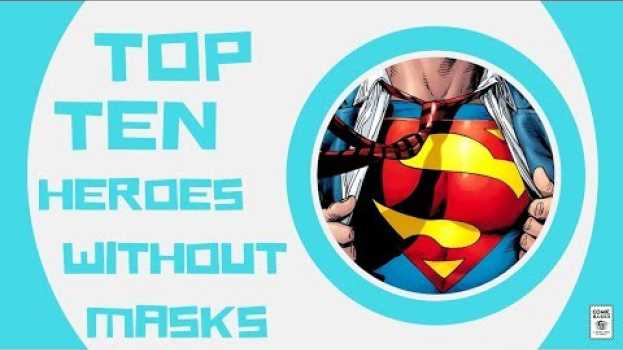 Video What's A Mask? The Top 10 Superheroes Who Don’t Wear Masks su italiano