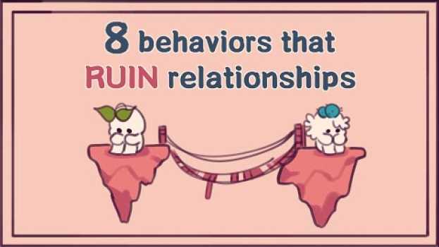 Video 8 Behaviors That Ruin Relationships in English