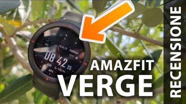 Video Amazfit Verge - PAZZESCO! Ecco perchè non ne posso più fare a meno. en français