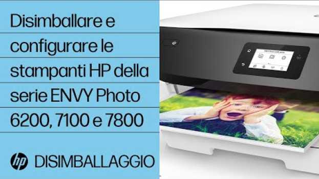 Video Disimballare e configurare le stampanti HP della serie ENVY Photo 6200, 7100 e 7800 | HP ENVY | HP su italiano