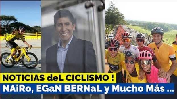 Video Noticias del CICLISMO Hoy - NAiRO QUiNTANA, EGaN BeRNAL y Mucho Más ... en français