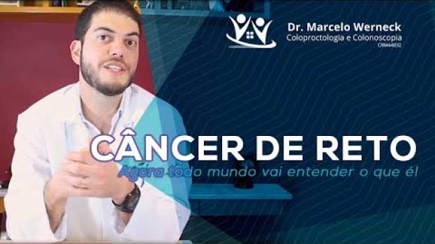 Video Câncer de RETO - Agora todo mundo vai entender o que é! | Dr. Marcelo Werneck su italiano