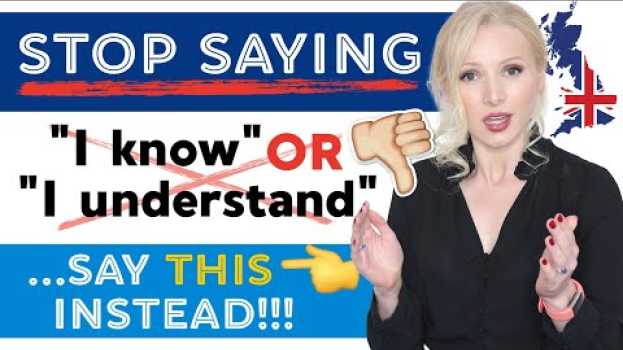 Video DO NOT SAY 'I know' or 'I understand' - there are MUCH better alternatives! em Portuguese