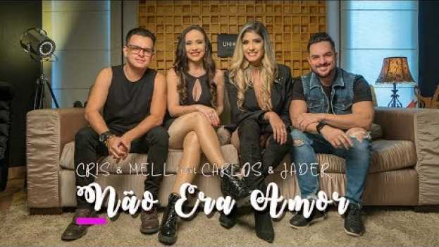 Video Cris e Mell - Não Era Amor feat. Carlos e Jader en Español