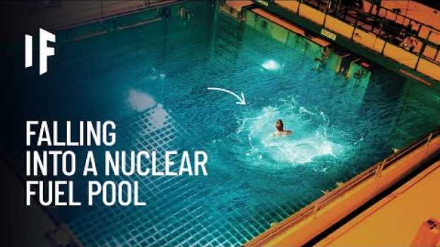 Video What If You Fell Into a Spent Nuclear Fuel Pool? en français